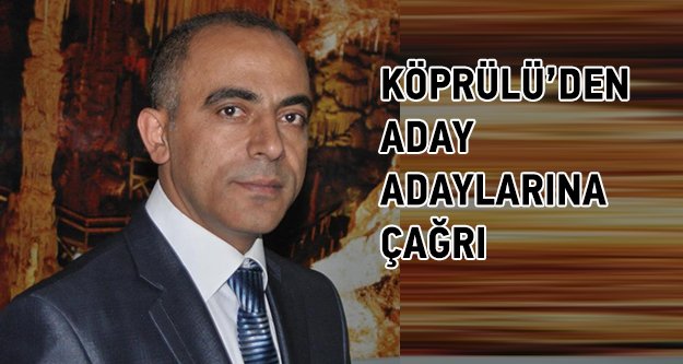 Köprülü’den aday adaylarına çağrı