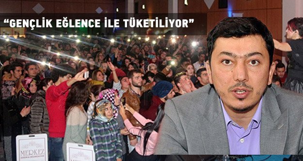 ‘Gençlik eğlence ile tüketiliyor’