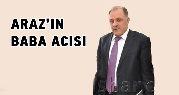 Araz'ın baba acısı