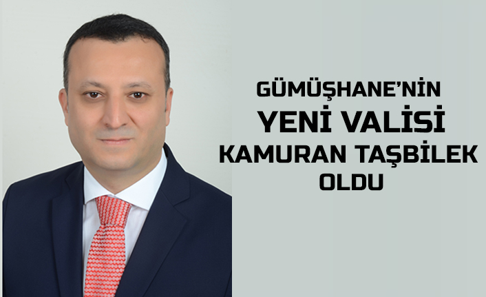 Gümüşhane'nin yeni Valisi Kamuran Taşbilek oldu