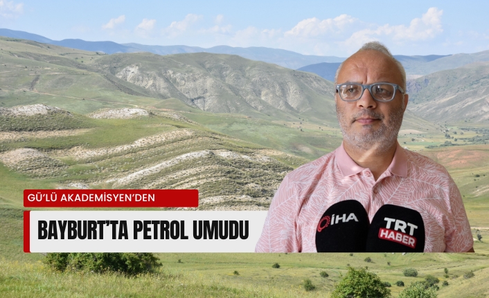 Prof. Dr. Maden: Bayburt’ta Petrol Varlığı Ümit Veriyor