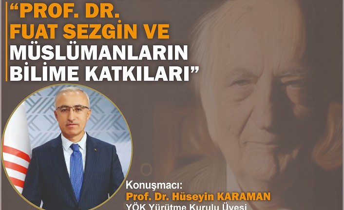 Prof. Dr. Fuat Sezgin ve Müslümanların Bilime Katkıları anlatılacak