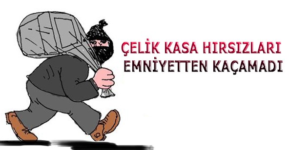 Çelik Kasa Hırsızları Kaçamadı