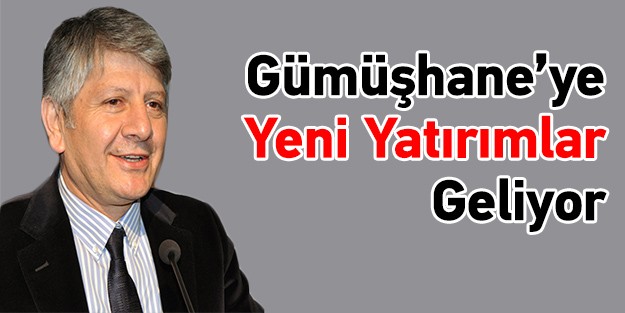 Gümüşhane'ye Yeni Yatırımlar Geliyor