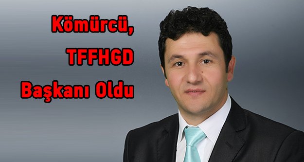 Kömürcü TFFHGD Başkanı Oldu