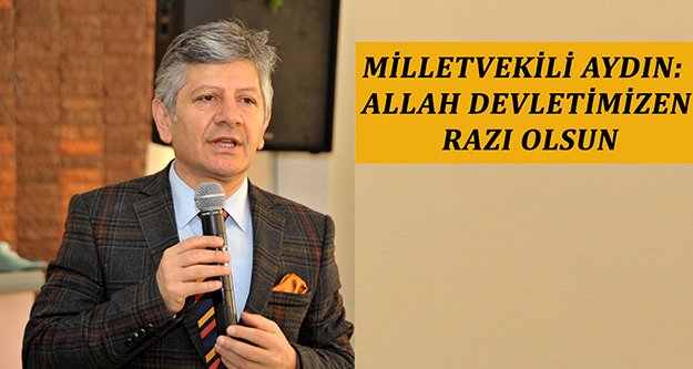 Milletvekili Aydın: Allah devletimizden razı olsun