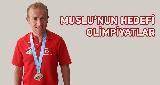 Muslu’nun Hedefi Olimpiyatlar