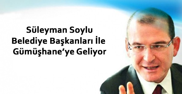 Süleyman Soylu, Belediye Başkanları İle Gümüşhane'ye Geliyor