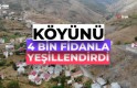 Emekli öğretmen diktiği 4 bin fidanla köyünü yeşillendirdi