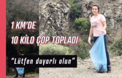 1 kilometrede 10 kilogram çöp topladı