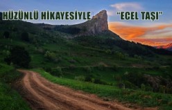 Gümüşhane’de hazin hikayesi ve heybetiyle: Ecel Taşı