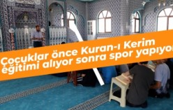 Çocuklar önce Kuran-ı Kerim eğitimi alıyor, sonra spor yapıyor