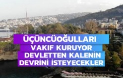 Vakıf kurup devletten kalenin devrini isteyecekler