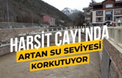 Harşit Çayı’nda artan su seviyesi korkutuyor