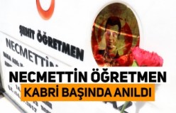 Necmettin Öğretmen şehadetinin 4.yılında kabri başında anıldı