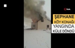 Şephane Köy konağı ve muhtarlık binası küle döndü