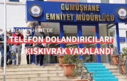 Gümüşhane Emniyeti telefon dolandırıcısını kıskıvrak yakaladı