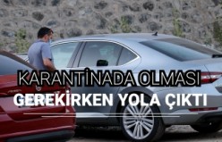 Karantinada olması gerekirken yola çıkınca trafik ekiplerine yakalandı