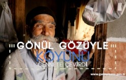 Gönül gözüyle köyünü cennete çevirdi