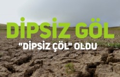 Dörtkonak Dipsiz Göl “Dipsiz Çöl” oldu