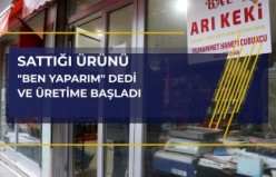 Sattığı ürünleri “Ben yaparım” diyerek üretmeye başladı