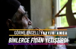 Görmeyen gözleriyle binlerce fidan yetiştirdi