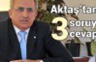 Aktaş'tan 3 Soruya 3 Cevap