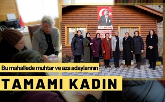 Bu mahallenin muhtar ve aza adaylarının tamamı kadın