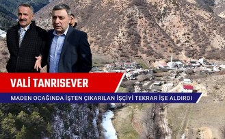 Vali Tanrısever maden ocağında işten çıkarılan işçiyi tekrar işe aldırdı