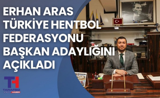 Erhan Aras Türkiye Hentbol Federasyonu Başkan adayı oldu