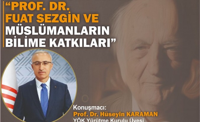 Prof. Dr. Fuat Sezgin ve Müslümanların Bilime Katkıları anlatılacak