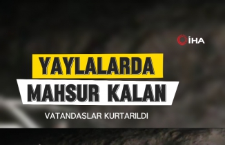 Gümüşhane yaylalarında mahsur kalan vatandaşlar kurtarıldı